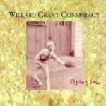 Willard Grant Conspiracy  - Flying Low - (Nac)